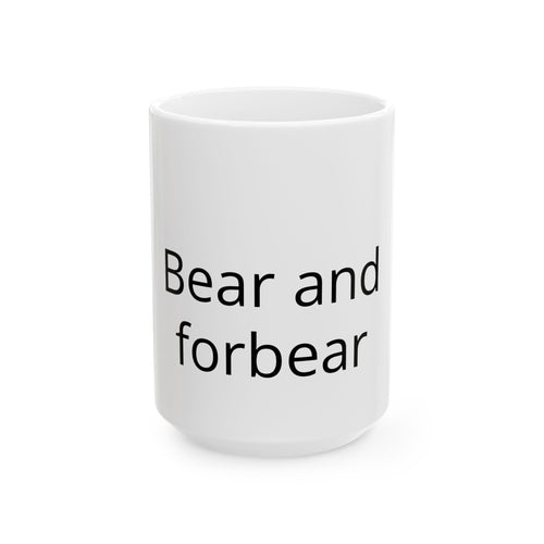 Bear and Forbear Ceramic Mug — Funny Pun Coffee Cup, Gift for Animal Lovers