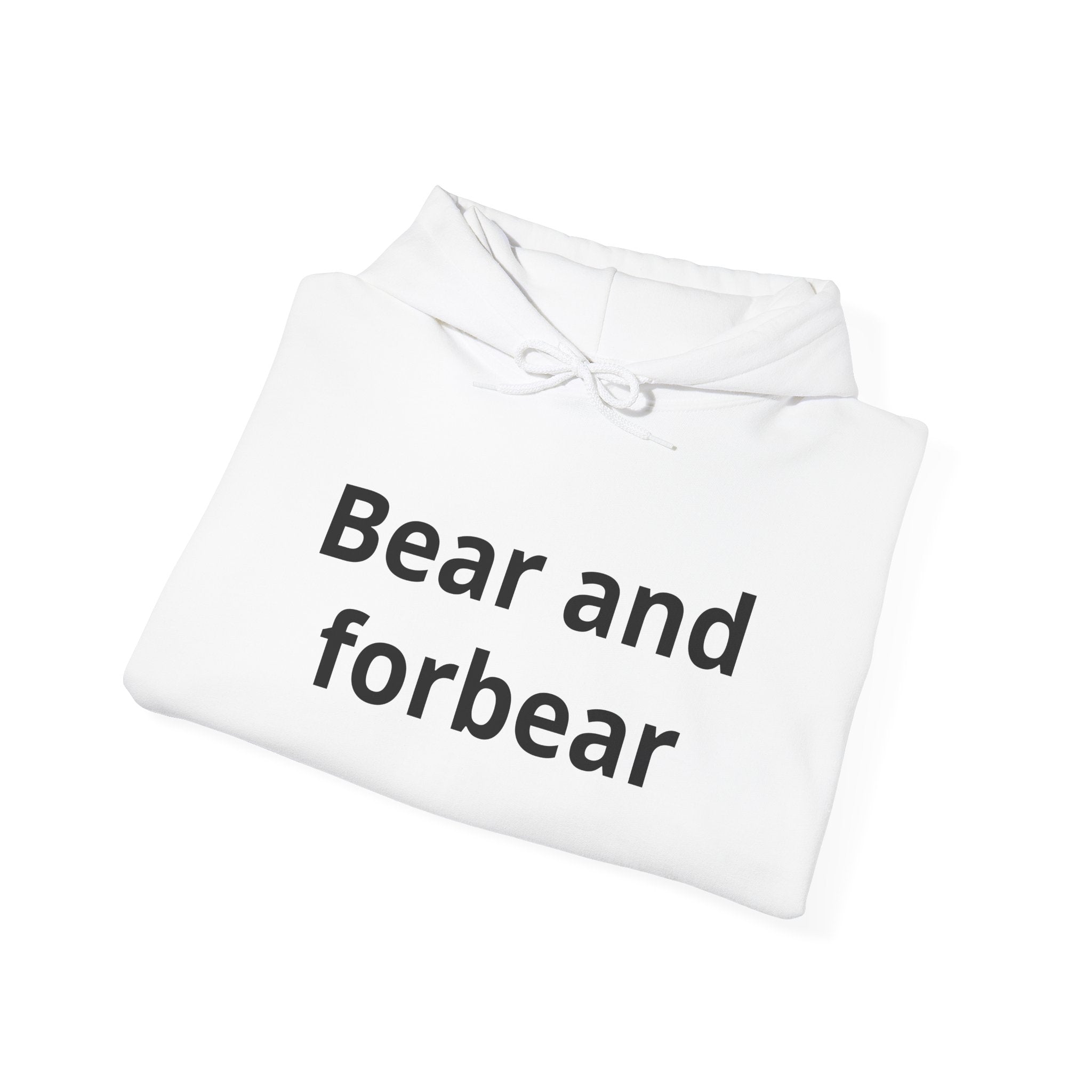 Bear and forbear Hoodie — Minimalist Typography Sweatshirt